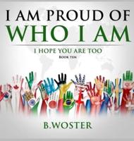 I Am Proud of Who I Am: I hope you are too (Book Ten)