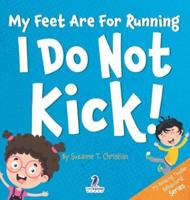 My Feet Are For Running. I Do Not Kick!