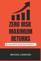 Zero Risk Maximum Returns