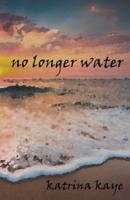 No Longer Water