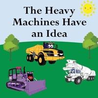 The Heavy Machines Have an Idea