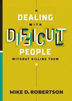 Dealing With Difficult People Without Killing Them