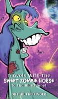 Travels With the Sweet Zombie Horse `To the Blue Planet`