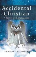 Accidental Christian: A Novel of Forgiveness