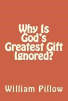 Why Is God's Greatest Gift Ignored?