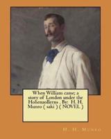 When William Came; a Story of London Under the Hohenzollerns . By
