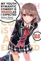 My Youth Romantic Comedy Is Wrong, as I Expected. Volume 10.5