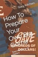 How To Prepare Your Own Big Game