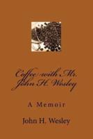 Coffee With Mr. John H. Wesley