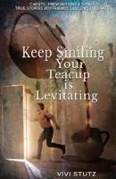 Keep Smiling, Your Teacup Is Levitating