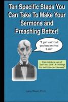 Ten Specific Steps You Can Take to Make Your Sermons and Preaching Better!