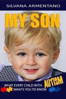 MY SON What Every Child With Autism Wants You to Know