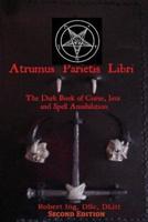 Atrumus Parietis Libri the Dark Book of Curse, Jinx and Spell Annihilation