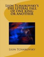Leon Tchaikovsky's THE LITERAL FALL OF ONE KING OR ANOTHER