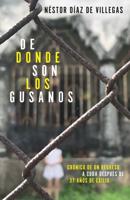 De Dónde Son Los Gusanos: Crónica De Un Regreso a Cuba Después De 37 Años De Exilio / Where Traitors Come From