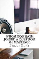 Whom God Hath Joined A Question of Marriage