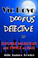 Vic Boyo, Doofus Detective In