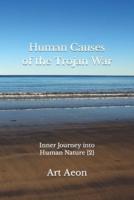 Human Causes of the Trojan War: Inner Journey into Human Nature {2}