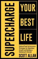 Supercharge Your Best Life: Optimal Peak Performance Strategies for Relentless Growth and Building a Bulletproof Lifestyle