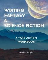 Writing Fantasy & Science Fiction: A Take-Action Workbook