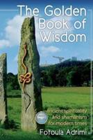 The Golden Book of Wisdom: Ancient spirituality and shamanism for modern times