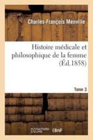 Histoire médicale et philosophique de la femme : considérée dans toutes les époques. Tome 3