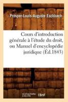 Cours d'introduction générale à l'étude du droit, ou Manuel d'encyclopédie juridique (Éd.1843)