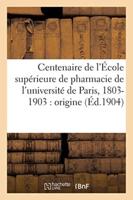 Centenaire de l'École supérieure de pharmacie de l'université de Paris, 1803-1903 :