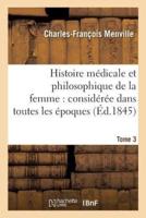 Histoire médicale et philosophique de la femme : considérée dans toutes les époques  Tome 3