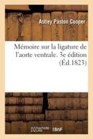 Mémoire Sur La Ligature De L'aorte Ventrale. 3E Édition