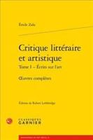 Critique Litteraire Et Artistique. Tome I - Ecrits Sur l'Art