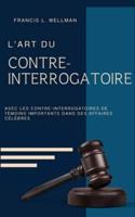 L'ART DU CONTRE-INTERROGATOIRE (Traduit En Français/contient Biographie De L'auteur)