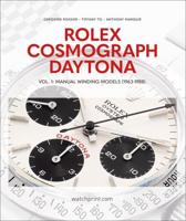 Rolex Cosmograph Daytona. Volume 1 Manual Winding Models (1963-1988)