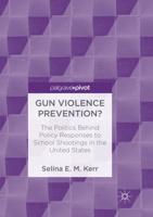 Gun Violence Prevention? : The Politics Behind Policy Responses to School Shootings in the United States
