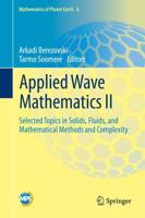 Applied Wave Mathematics II : Selected Topics in Solids, Fluids, and Mathematical Methods and Complexity