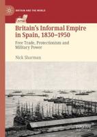 Britain's Informal Empire in Spain, 1830-1950 : Free Trade, Protectionism and Military Power