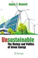 Unsustainable : The History and Politics of Green Energy