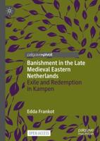 Banishment in the Late Medieval Eastern Netherlands : Exile and Redemption in Kampen