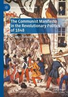 The Communist Manifesto in the Revolutionary Politics of 1848 : A Critical Evaluation