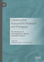 Collaborative Humanities Research and Pedagogy : The Networks of John Matthews Manly and Edith Rickert