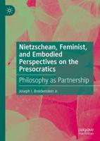 Nietzschean, Feminist, and Embodied Perspectives on the Presocratics