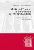 Musik und Theater in der Schweiz des 19. Jahrhunderts; Das Berner Hôtel de Musique und sein Umfeld