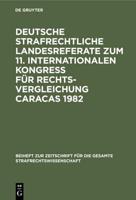 Deutsche Strafrechtliche Landesreferate Zum 11. Internationalen Kongre Für Rechtsvergleichung Caracas 1982