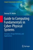 Guide to Computing Fundamentals in Cyber-Physical Systems : Concepts, Design Methods, and Applications