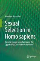 Sexual Selection in Homo sapiens : Parental Control over Mating and the Opportunity Cost of Free Mate Choice