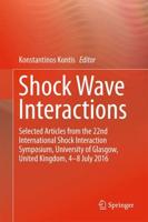Shock Wave Interactions : Selected Articles from the 22nd International Shock Interaction Symposium, University of Glasgow, United Kingdom, 4-8 July 2016