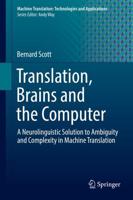 Translation, Brains and the Computer : A Neurolinguistic Solution to Ambiguity and Complexity in Machine Translation