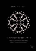 Embodying Language in Action : The Artistry of Process Drama in Second Language Education