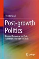 Post-growth Politics : A Critical Theoretical and Policy Framework for Decarbonisation