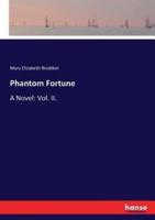 Phantom Fortune:A Novel: Vol. II.